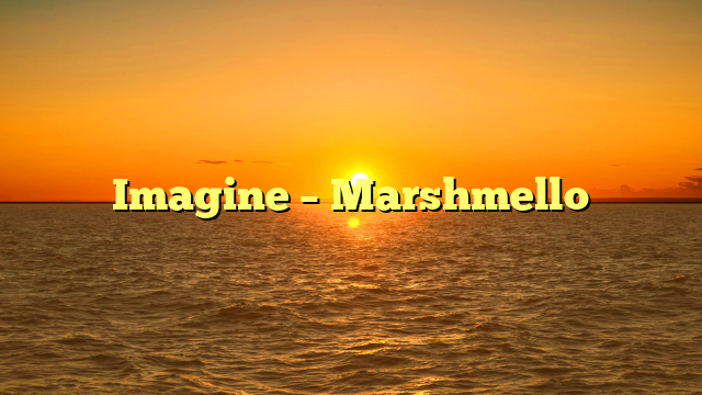 Imagine – Marshmello