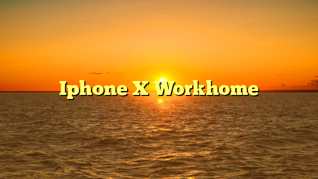 Iphone X Workhome
