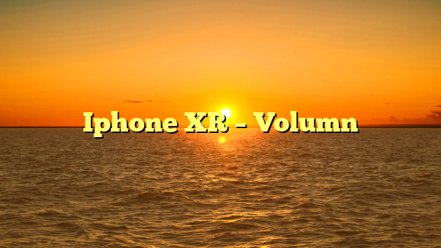 Iphone XR – Volumn