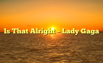 Is That Alright – Lady Gaga