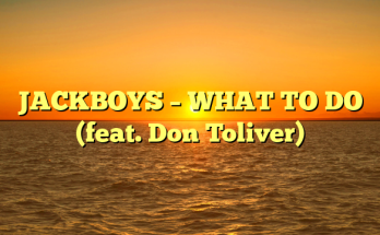 JACKBOYS – WHAT TO DO (feat. Don Toliver)