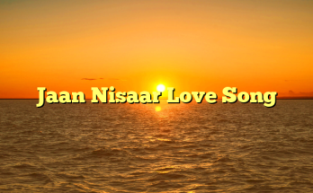 Jaan Nisaar Love Song