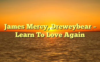 James Mercy, Dreweybear – Learn To Love Again
