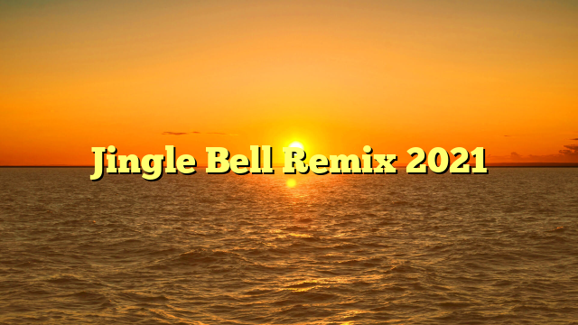 Jingle Bell Remix 2021