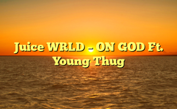 Juice WRLD – ON GOD Ft. Young Thug