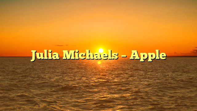 Julia Michaels – Apple