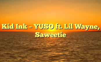 Kid Ink – YUSO ft. Lil Wayne, Saweetie