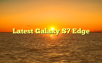 Latest Galaxy S7 Edge