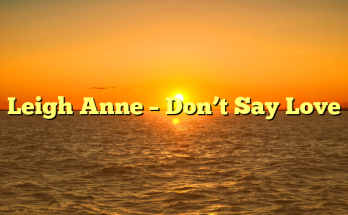 Leigh Anne – Don’t Say Love