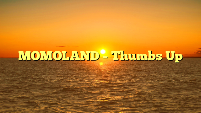 MOMOLAND – Thumbs Up