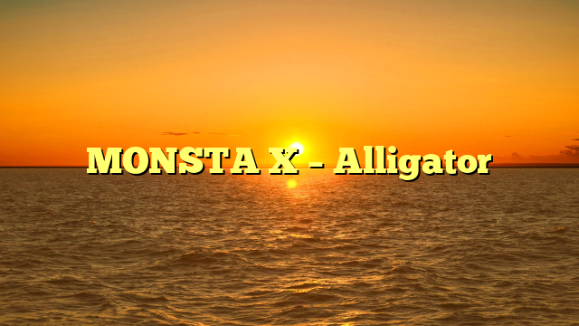 MONSTA X – Alligator