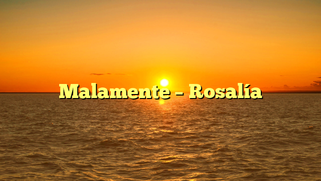 Malamente – Rosalía