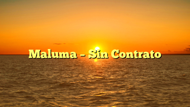 Maluma – Sin Contrato