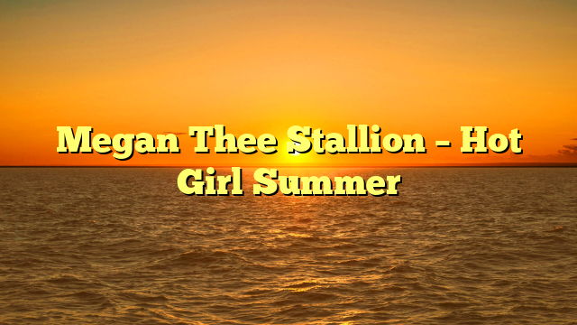 Megan Thee Stallion – Hot Girl Summer