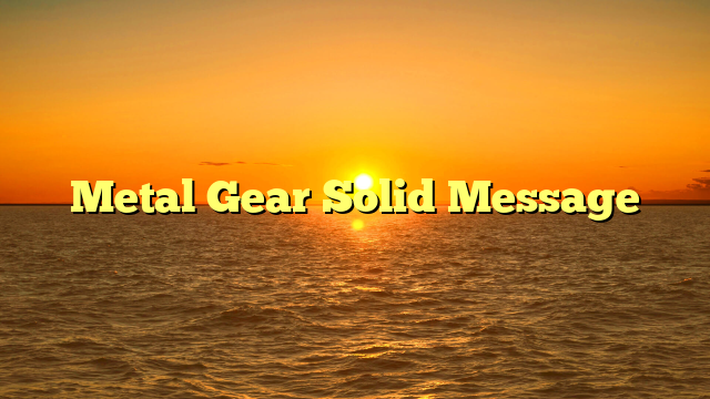 Metal Gear Solid Message