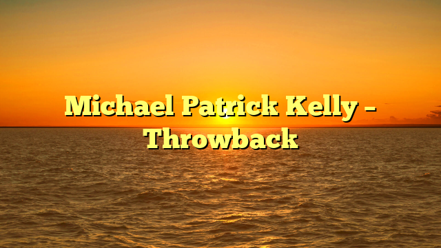 Michael Patrick Kelly – Throwback