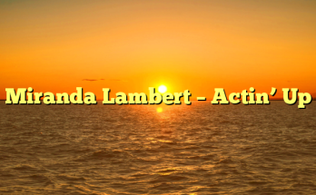 Miranda Lambert – Actin’ Up