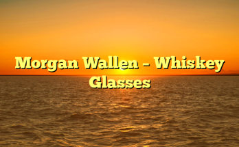 Morgan Wallen – Whiskey Glasses