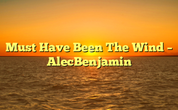 Must Have Been The Wind – AlecBenjamin