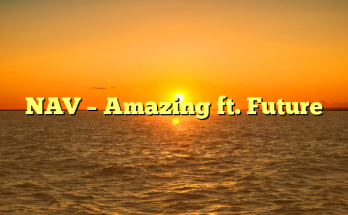 NAV – Amazing ft. Future