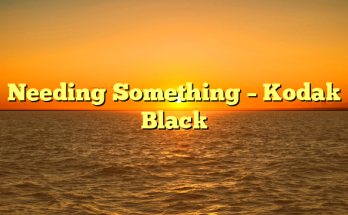 Needing Something – Kodak Black