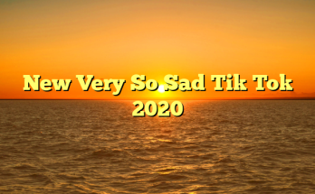 New Very So Sad Tik Tok 2020