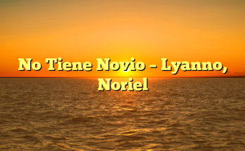 No Tiene Novio – Lyanno, Noriel