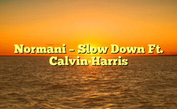 Normani – Slow Down Ft. Calvin Harris