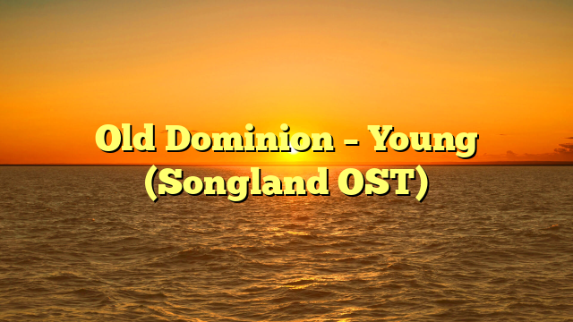 Old Dominion – Young (Songland OST)
