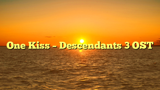 One Kiss – Descendants 3 OST
