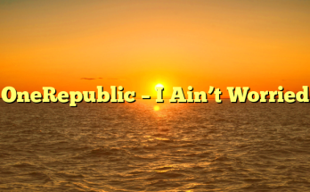 OneRepublic – I Ain’t Worried