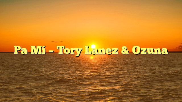 Pa Mí – Tory Lanez & Ozuna