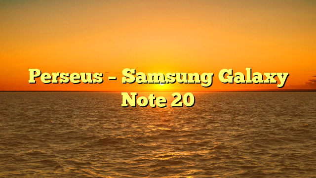 Perseus – Samsung Galaxy Note 20