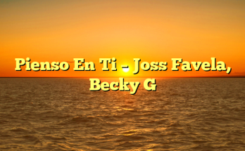 Pienso En Ti – Joss Favela, Becky G
