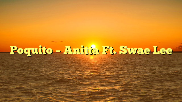 Poquito – Anitta Ft. Swae Lee