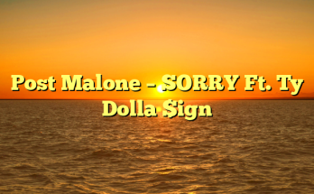 Post Malone – SORRY Ft. Ty Dolla $ign