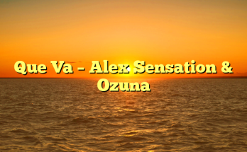 Que Va – Alex Sensation & Ozuna