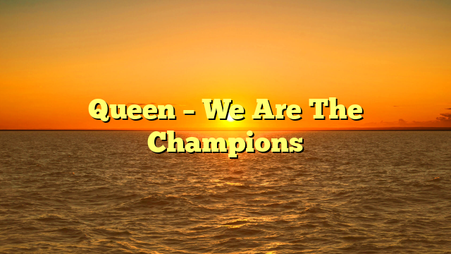 Queen – We Are The Champions