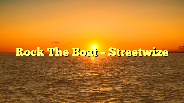 Rock The Boat – Streetwize