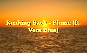 Rushing Back – Flume (ft. Vera Blue)
