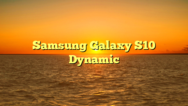 Samsung Galaxy S10 Dynamic