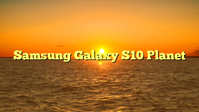 Samsung Galaxy S10 Planet