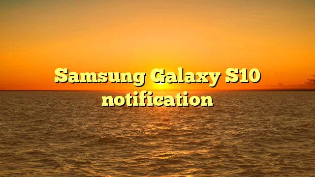 Samsung Galaxy S10 notification