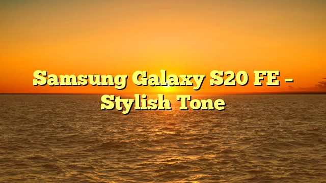 Samsung Galaxy S20 FE – Stylish Tone