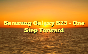 Samsung Galaxy S23 – One Step Forward