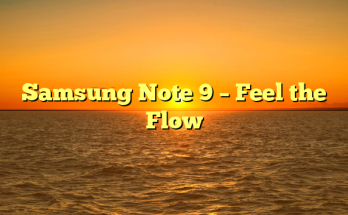 Samsung Note 9 – Feel the Flow