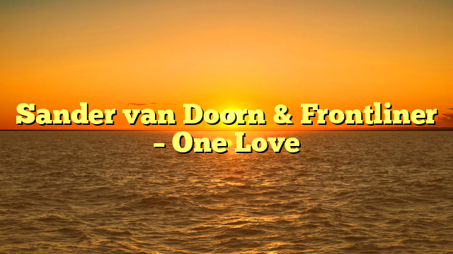 Sander van Doorn & Frontliner – One Love