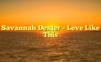 Savannah Dexter – Love Like This