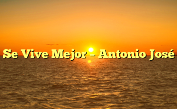 Se Vive Mejor – Antonio José
