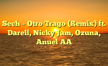 Sech – Otro Trago (Remix) ft. Darell, Nicky Jam, Ozuna, Anuel AA